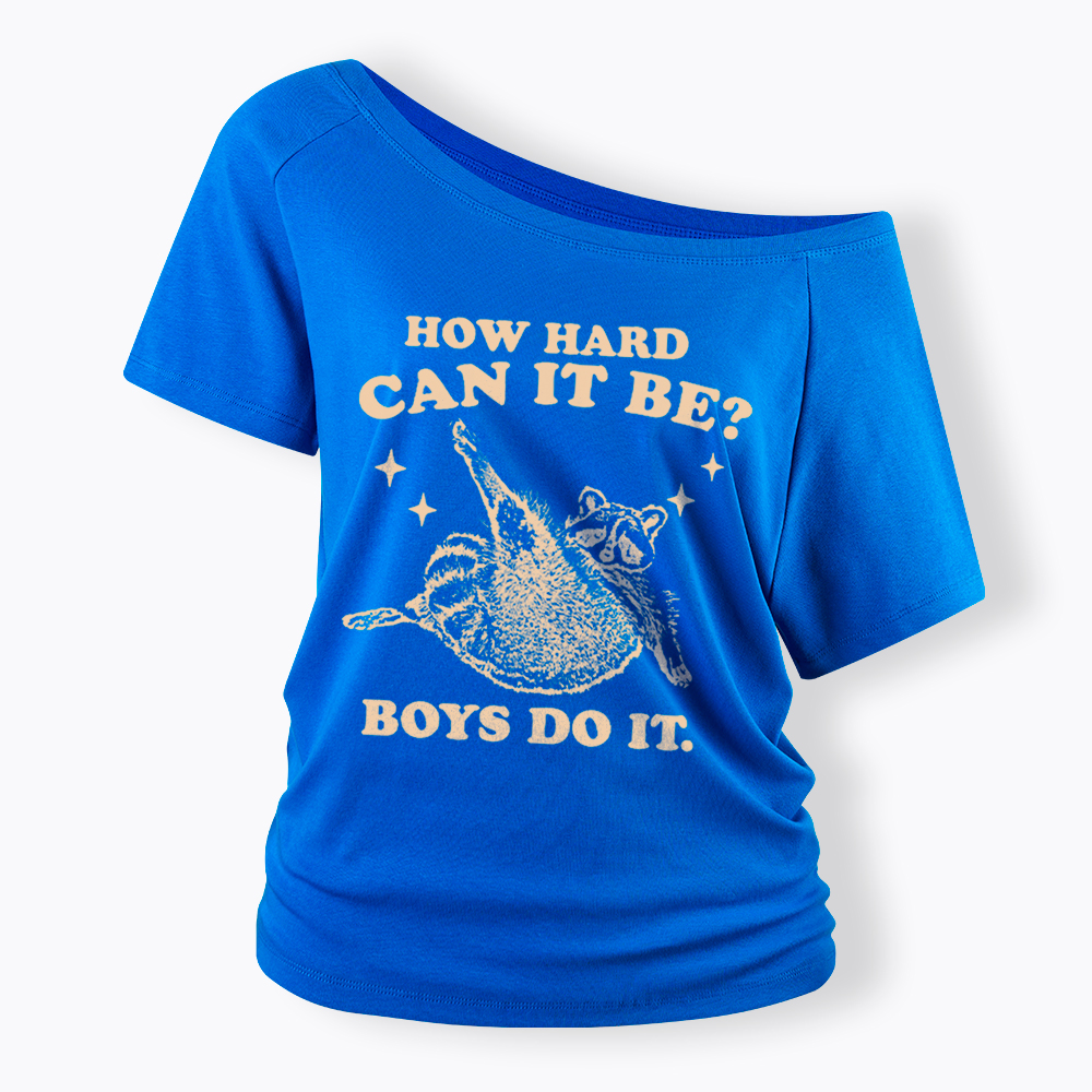 How Hard Can It Be Off Shoulder T-Shirt