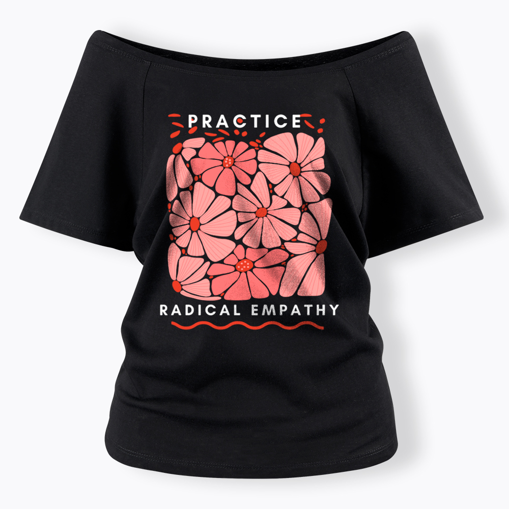 Practice Radical Empathy Off Shoulder T-Shirt