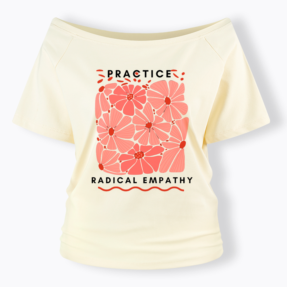 Practice Radical Empathy Off Shoulder T-Shirt