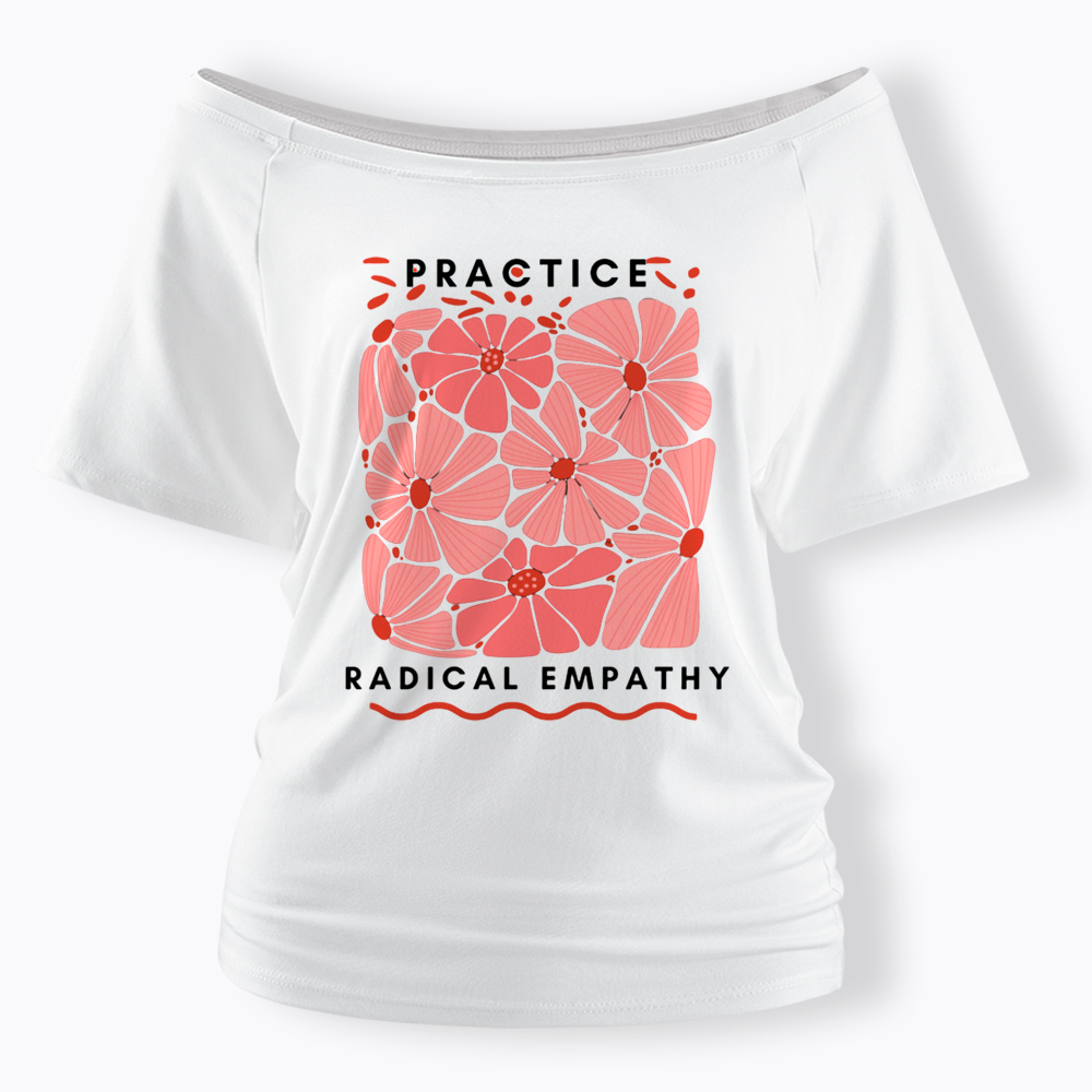 Practice Radical Empathy Off Shoulder T-Shirt