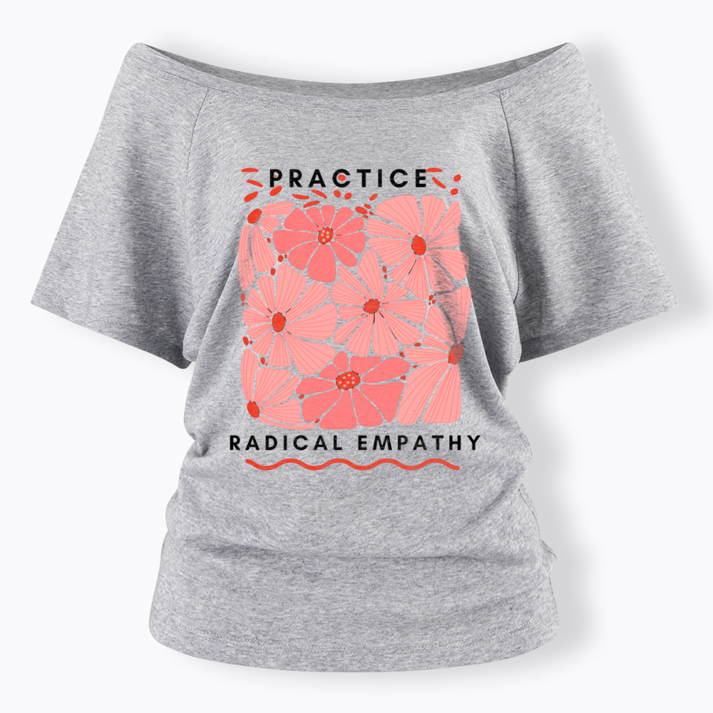 Practice Radical Empathy Off Shoulder T-Shirt
