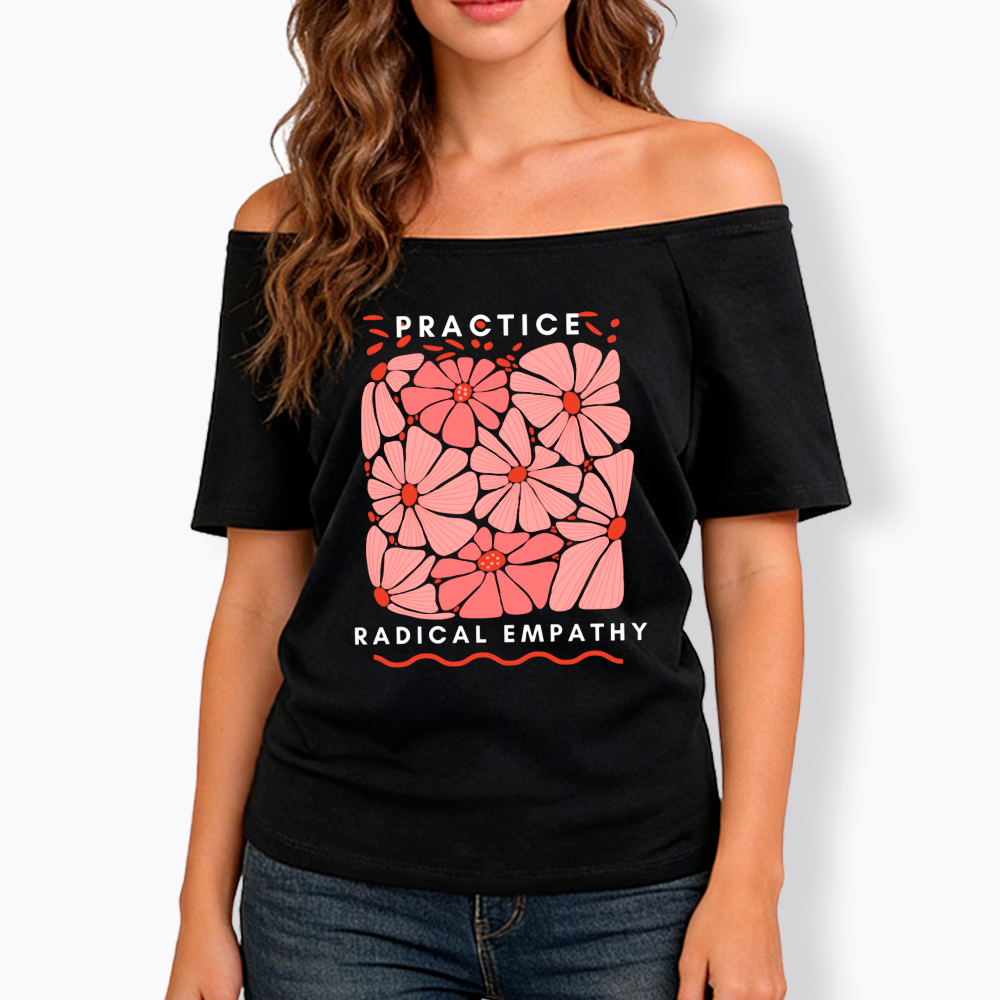 Practice Radical Empathy Off Shoulder T-Shirt