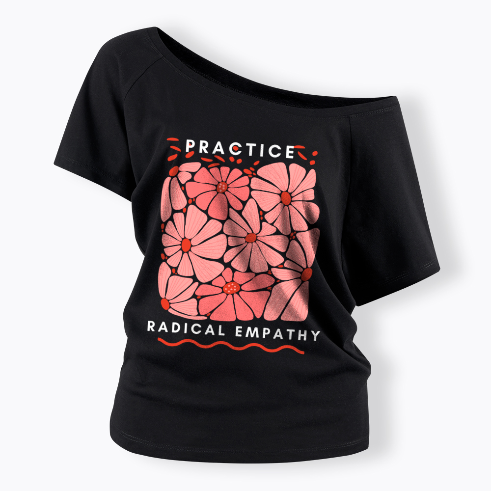 Practice Radical Empathy Off Shoulder T-Shirt