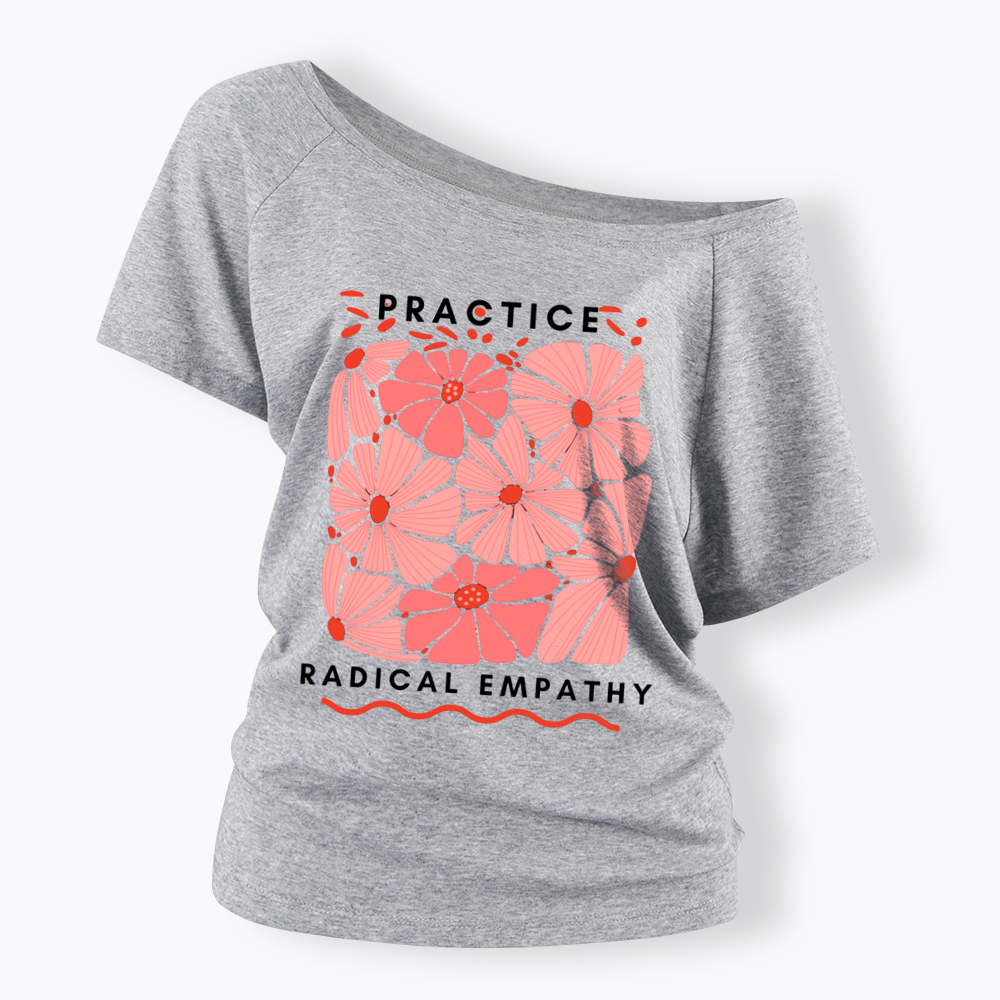 Practice Radical Empathy Off Shoulder T-Shirt