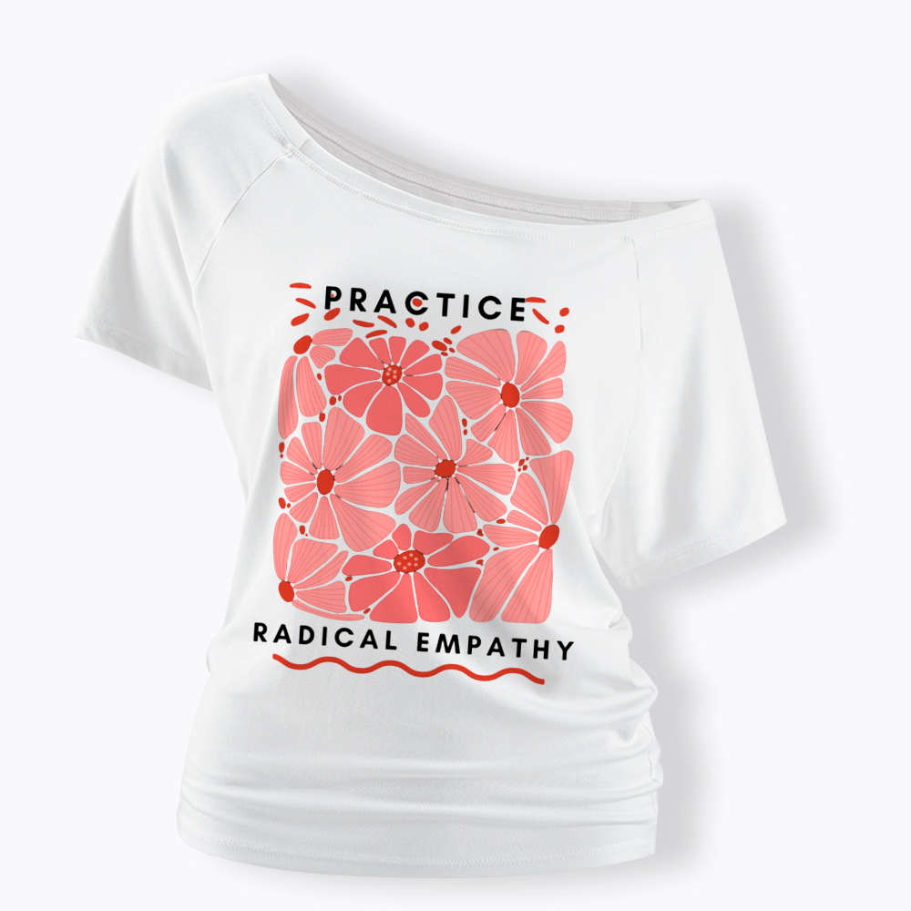 Practice Radical Empathy Off Shoulder T-Shirt