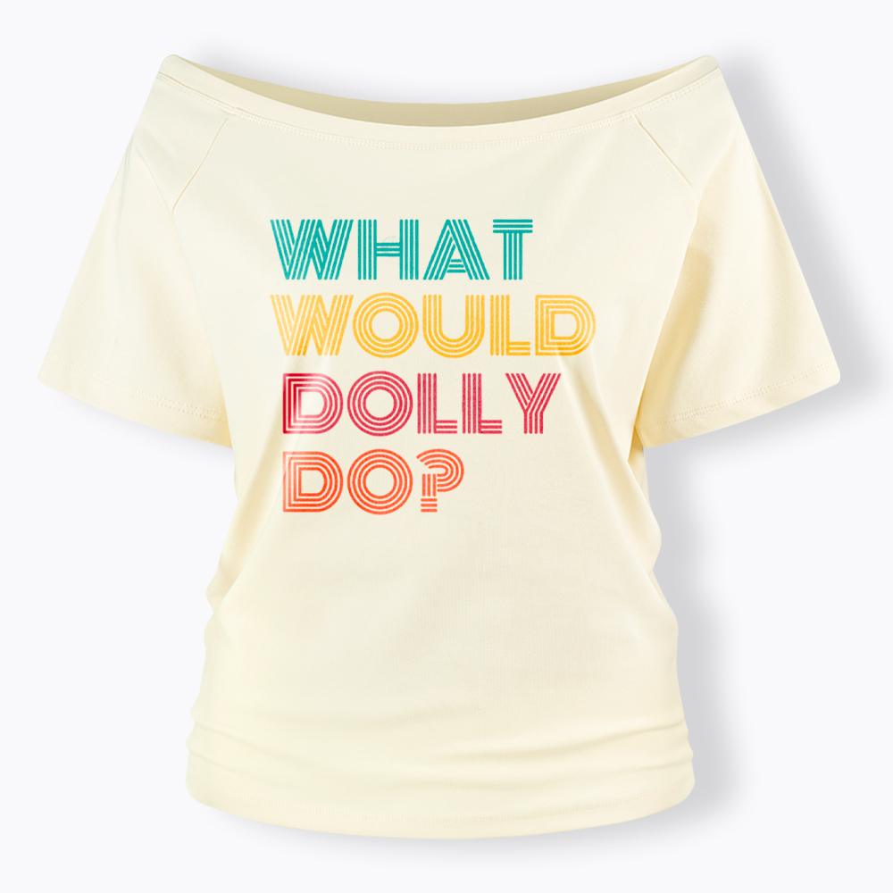 What Would Dolly Parton Do Off Shoulder T-Shirt