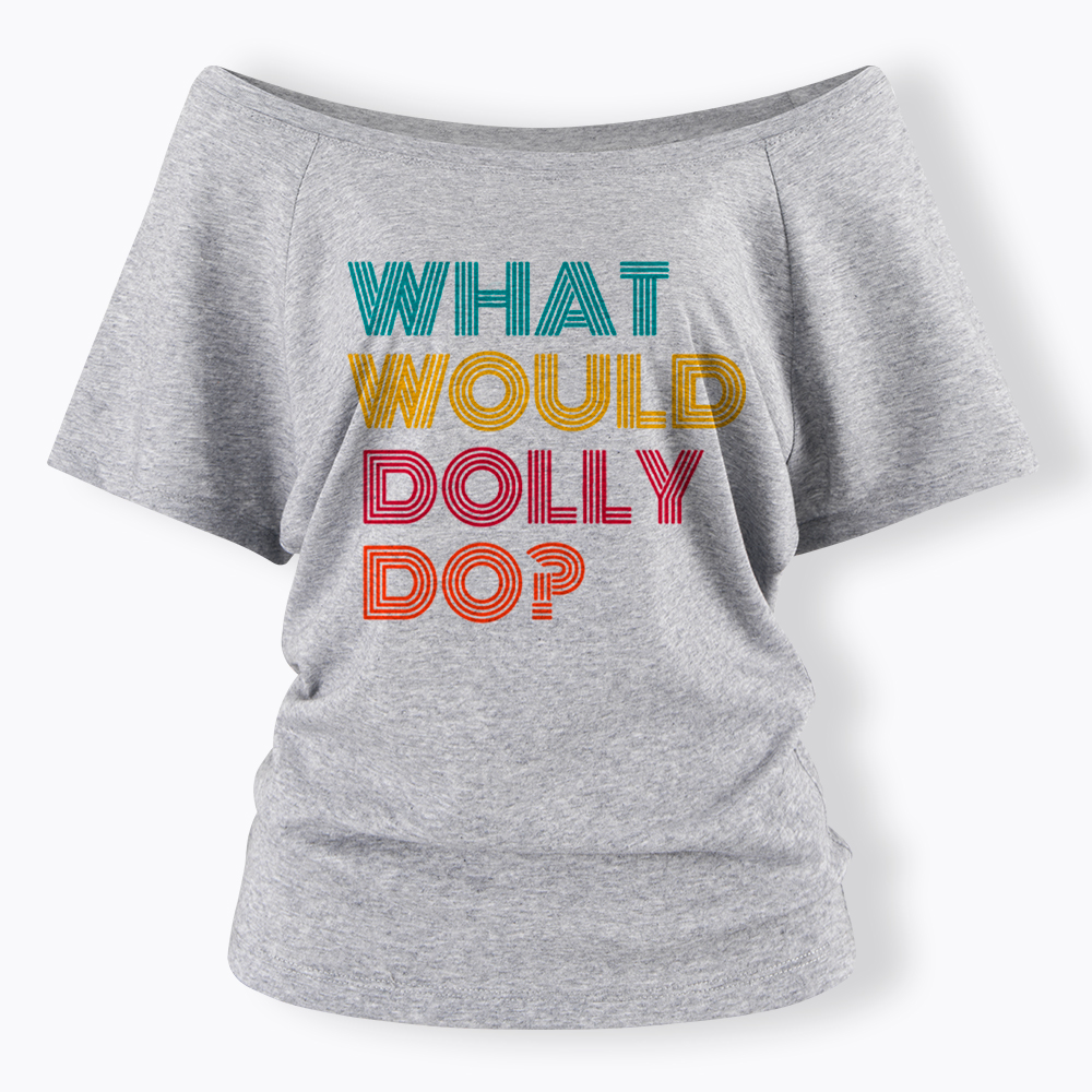 What Would Dolly Parton Do Off Shoulder T-Shirt