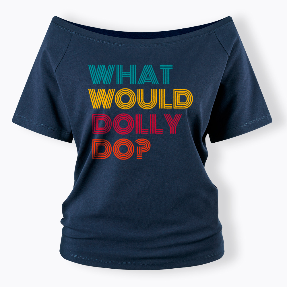 What Would Dolly Parton Do Off Shoulder T-Shirt