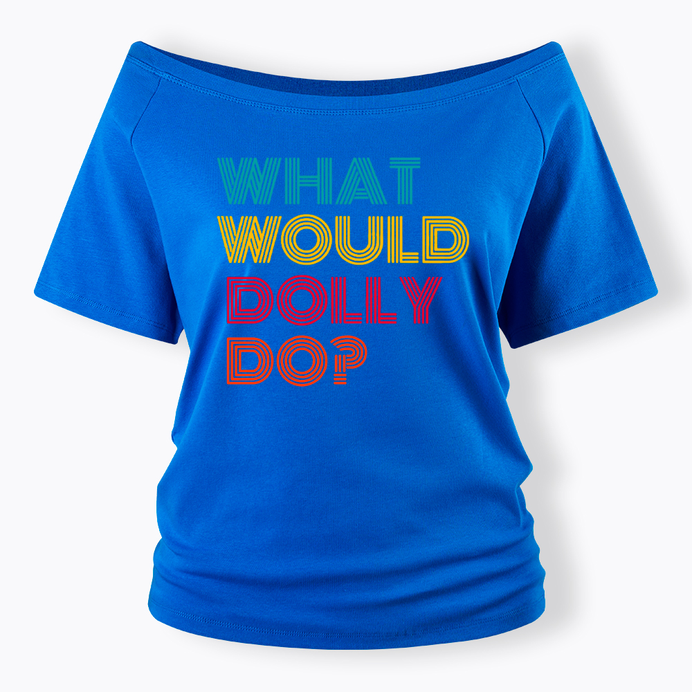 What Would Dolly Parton Do Off Shoulder T-Shirt