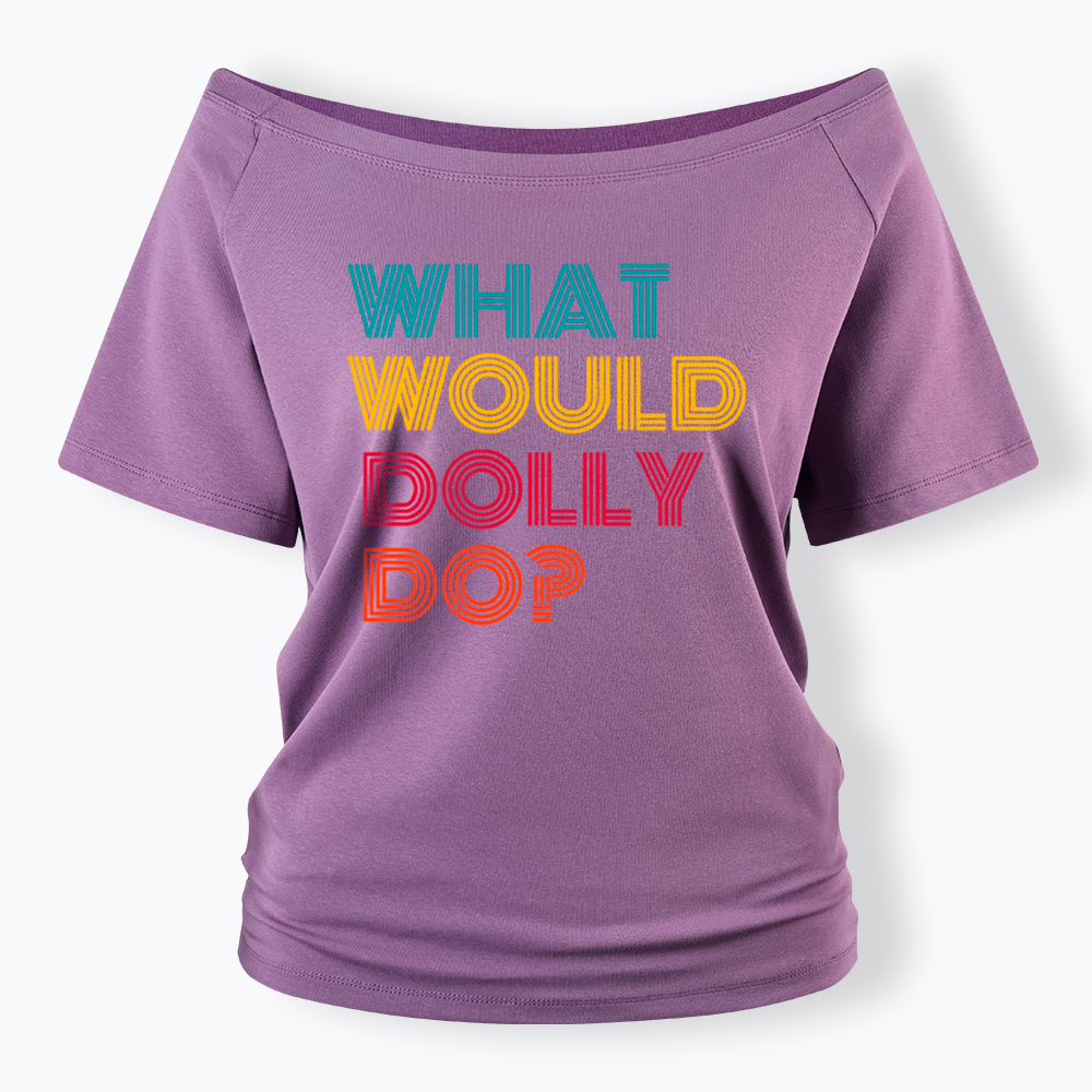 What Would Dolly Parton Do Off Shoulder T-Shirt
