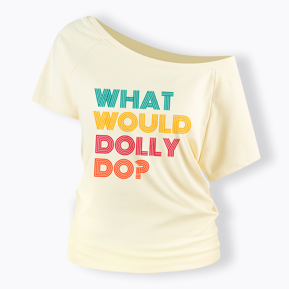 What Would Dolly Parton Do Off Shoulder T-Shirt