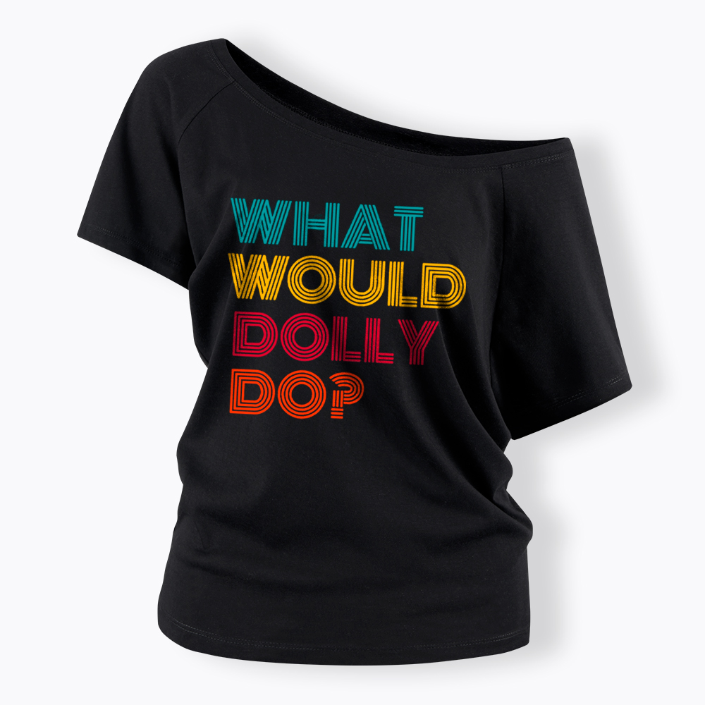What Would Dolly Parton Do Off Shoulder T-Shirt