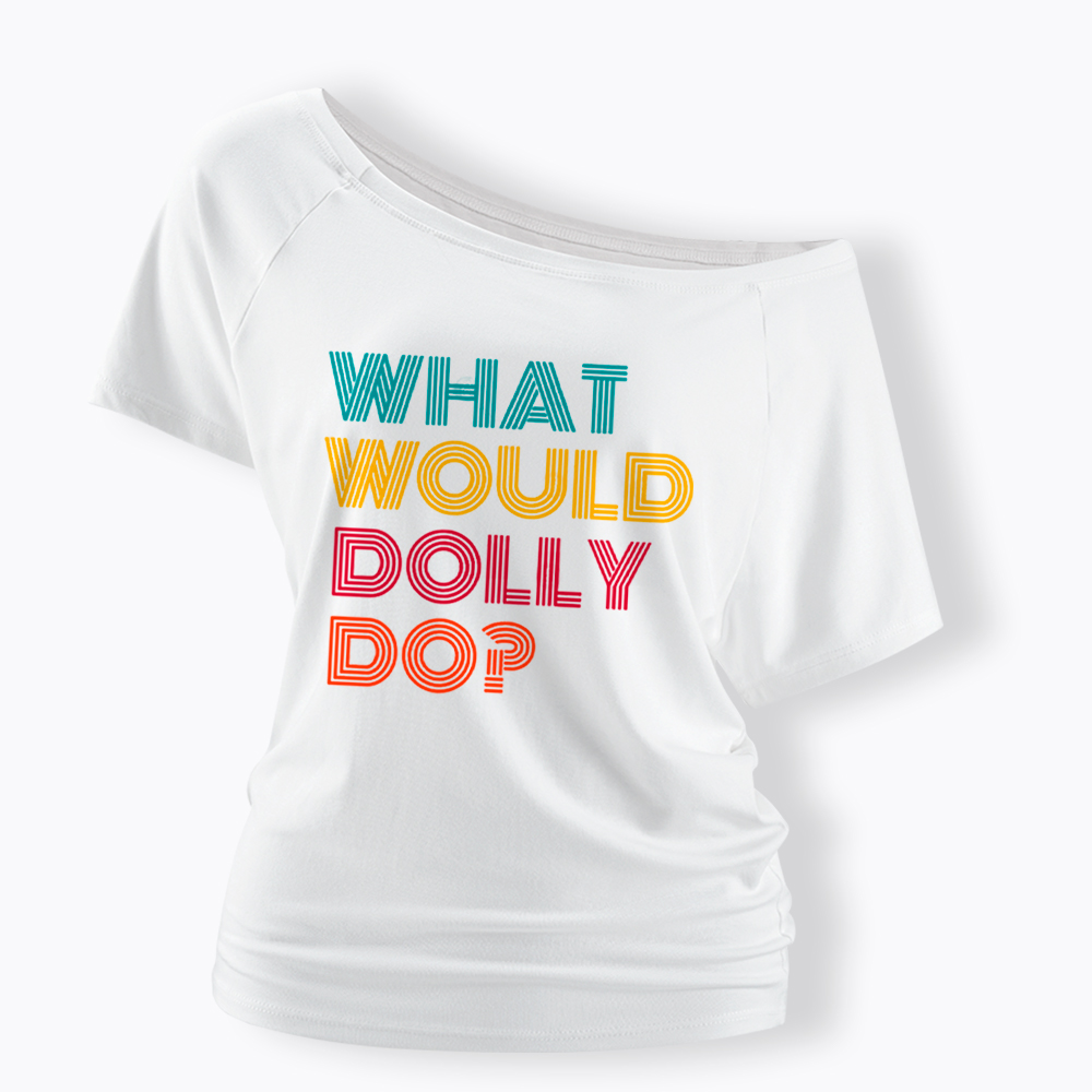What Would Dolly Parton Do Off Shoulder T-Shirt