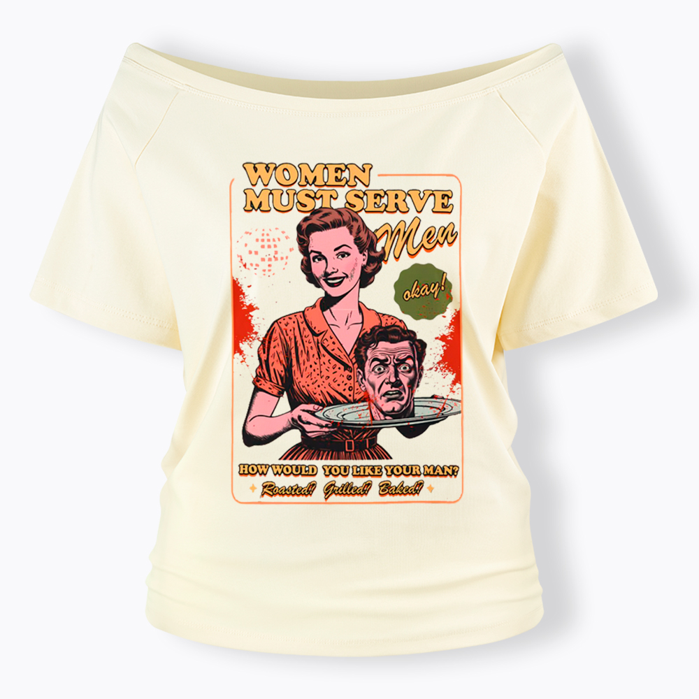Women Must Serve Men Off Shoulder T-Shirt