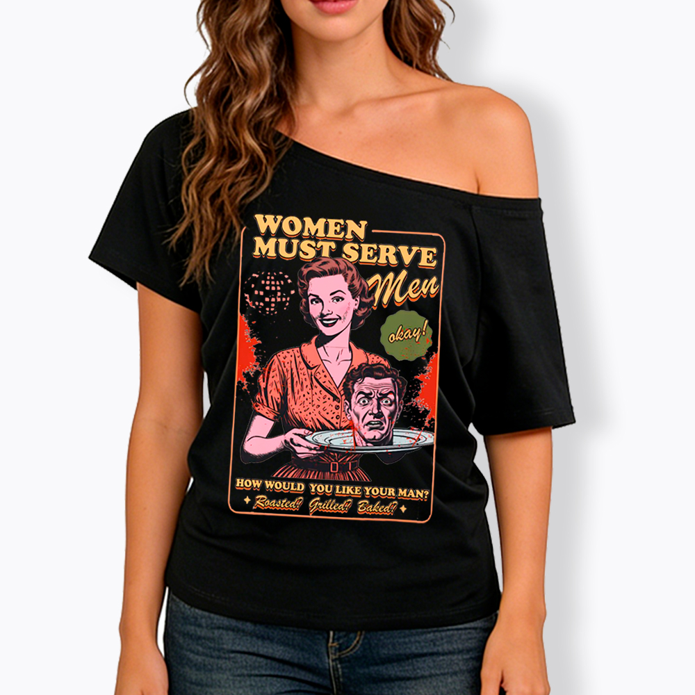Women Must Serve Men Off Shoulder T-Shirt