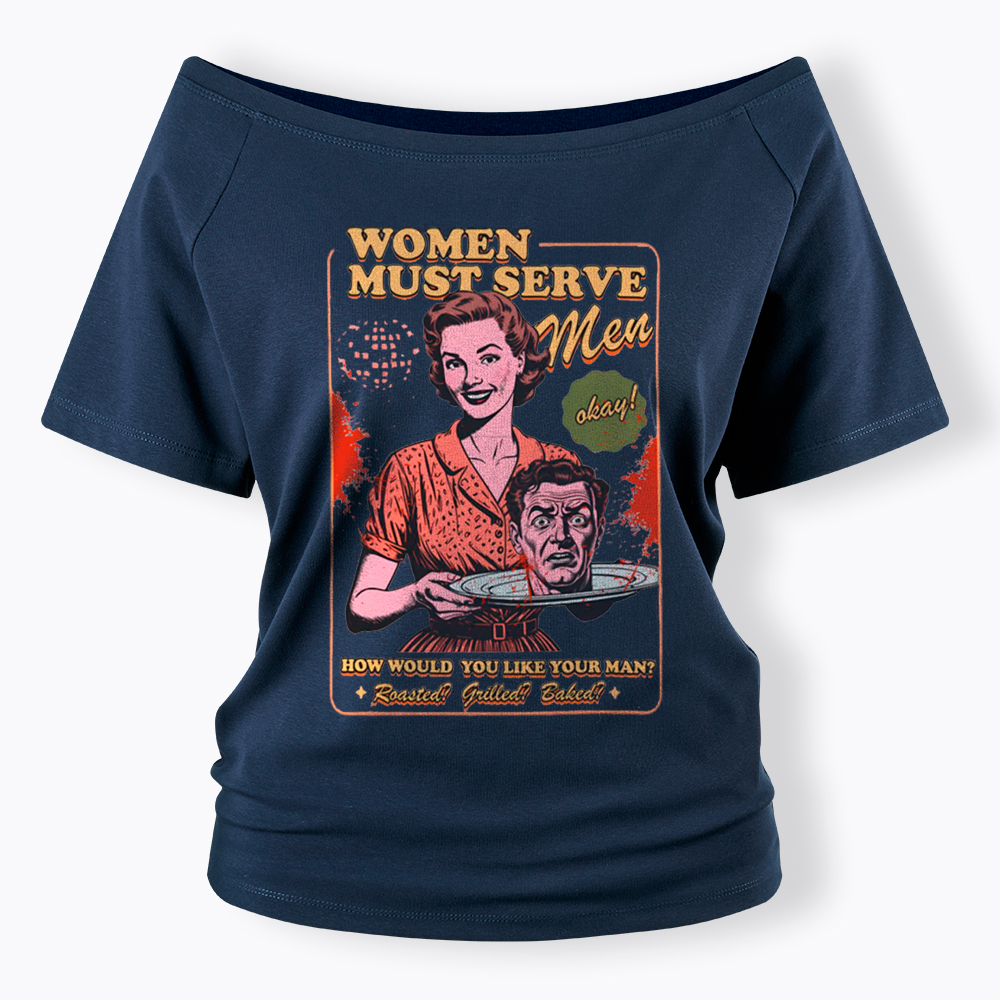 Women Must Serve Men Off Shoulder T-Shirt