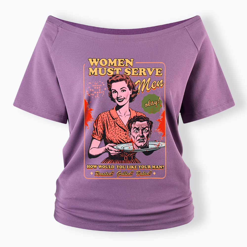 Women Must Serve Men Off Shoulder T-Shirt
