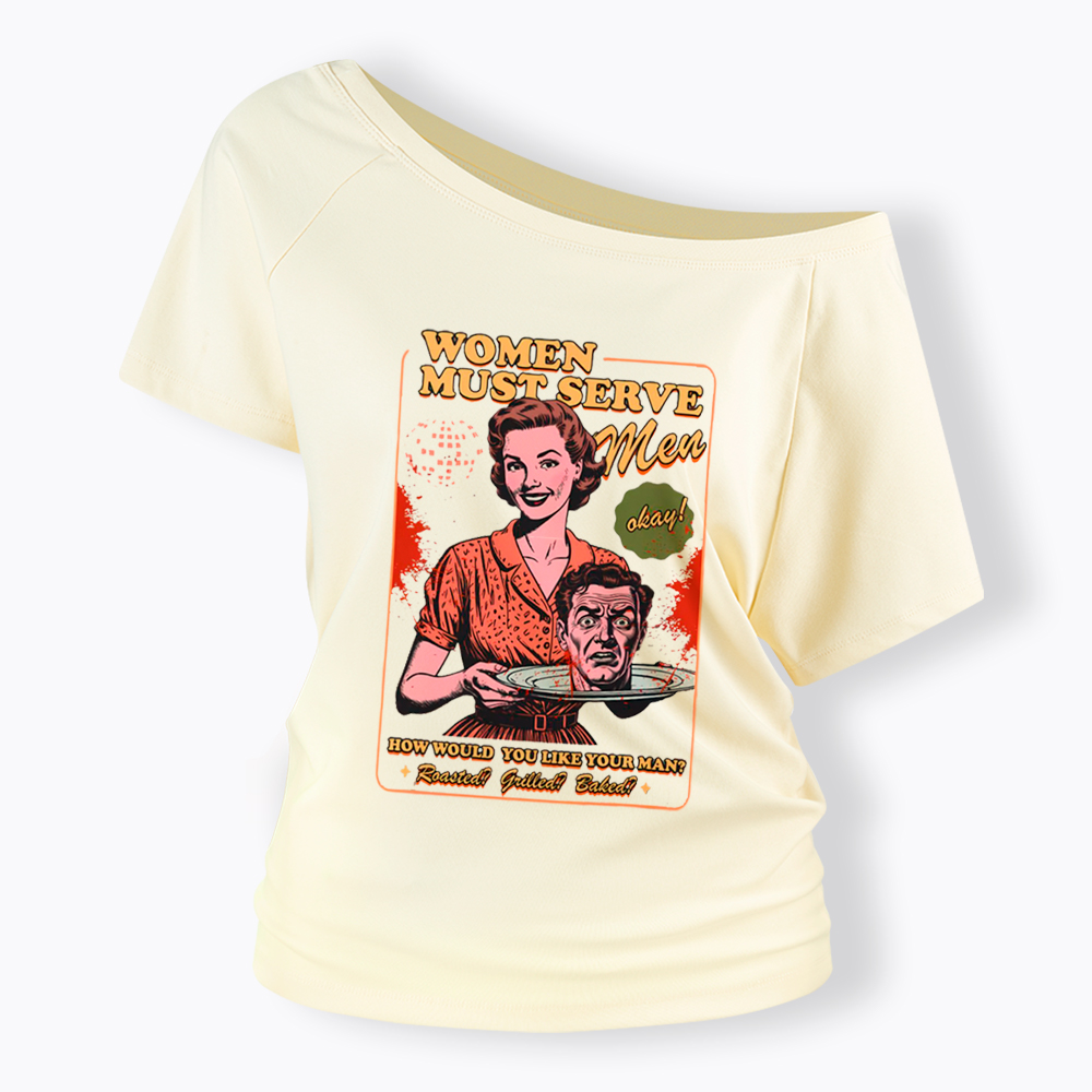 Women Must Serve Men Off Shoulder T-Shirt