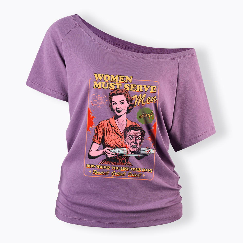 Women Must Serve Men Off Shoulder T-Shirt