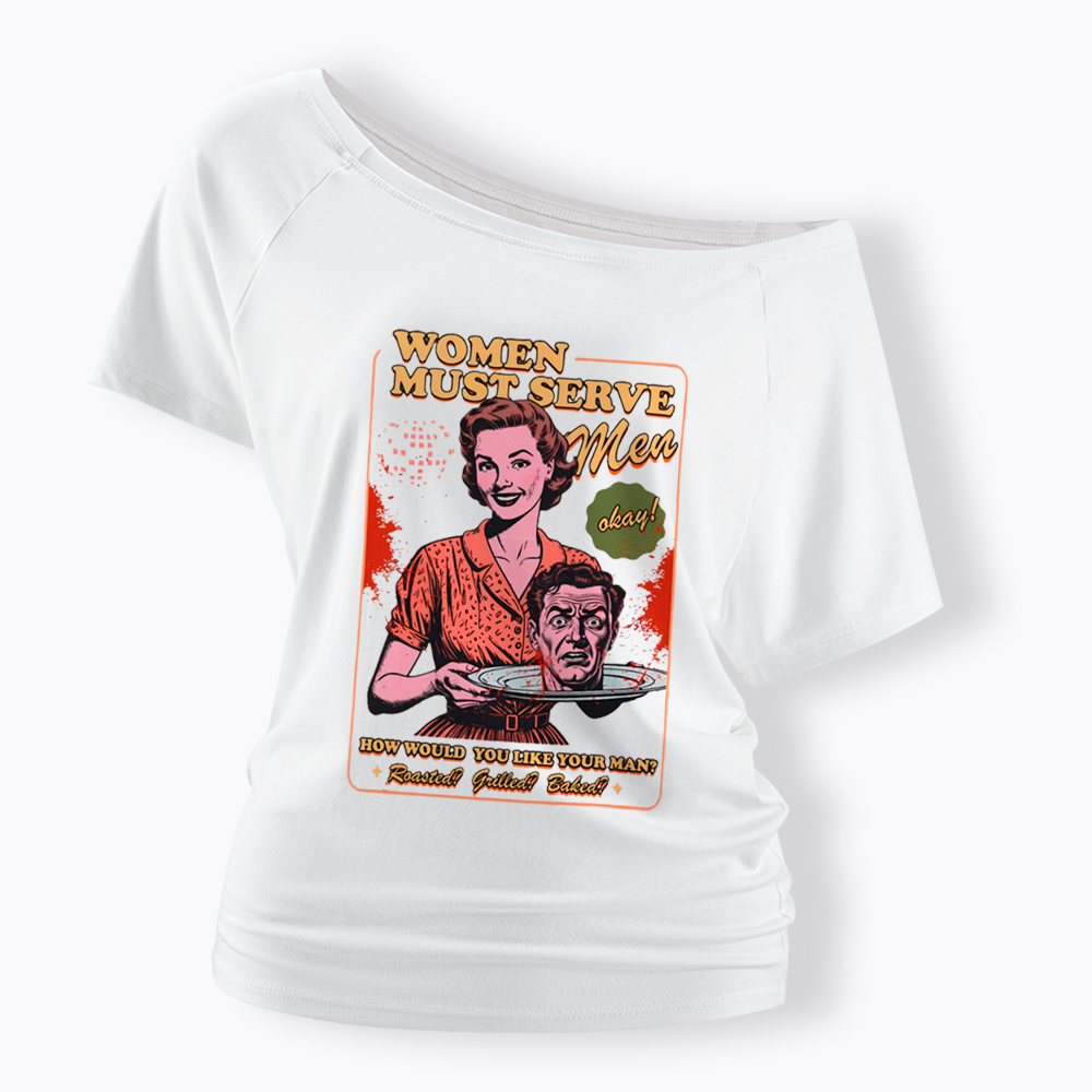 Women Must Serve Men Off Shoulder T-Shirt