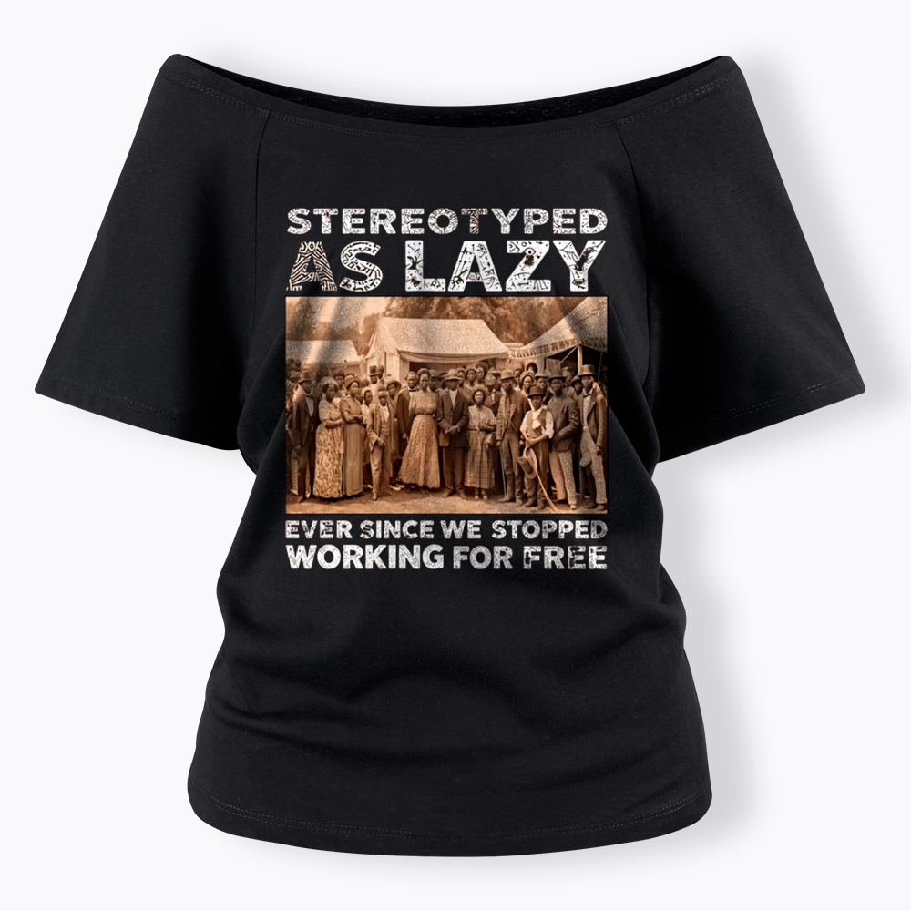 Stereotyped as Lazy Black History Month Off Shoulder T-Shirt