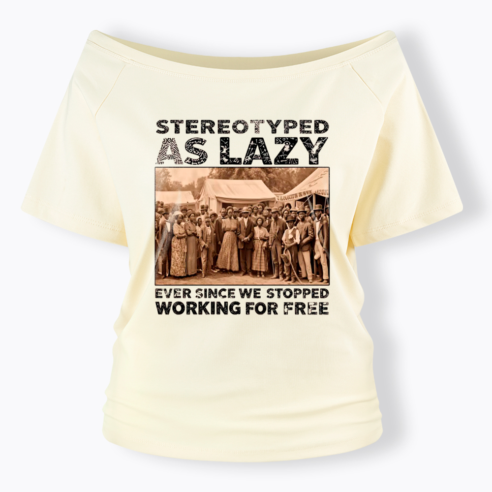 Stereotyped as Lazy Black History Month Off Shoulder T-Shirt