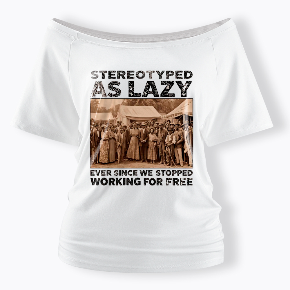Stereotyped as Lazy Black History Month Off Shoulder T-Shirt