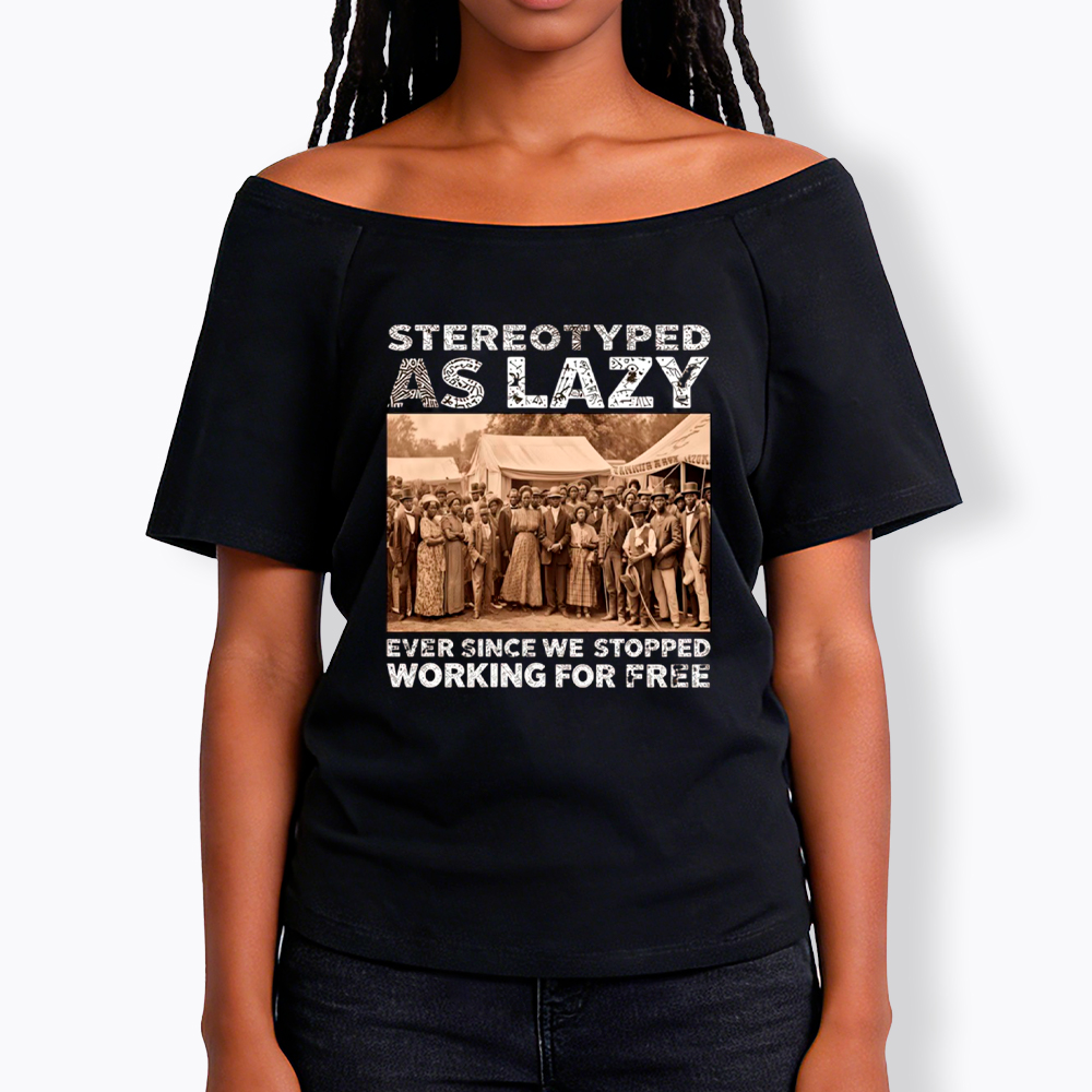 Stereotyped as Lazy Black History Month Off Shoulder T-Shirt