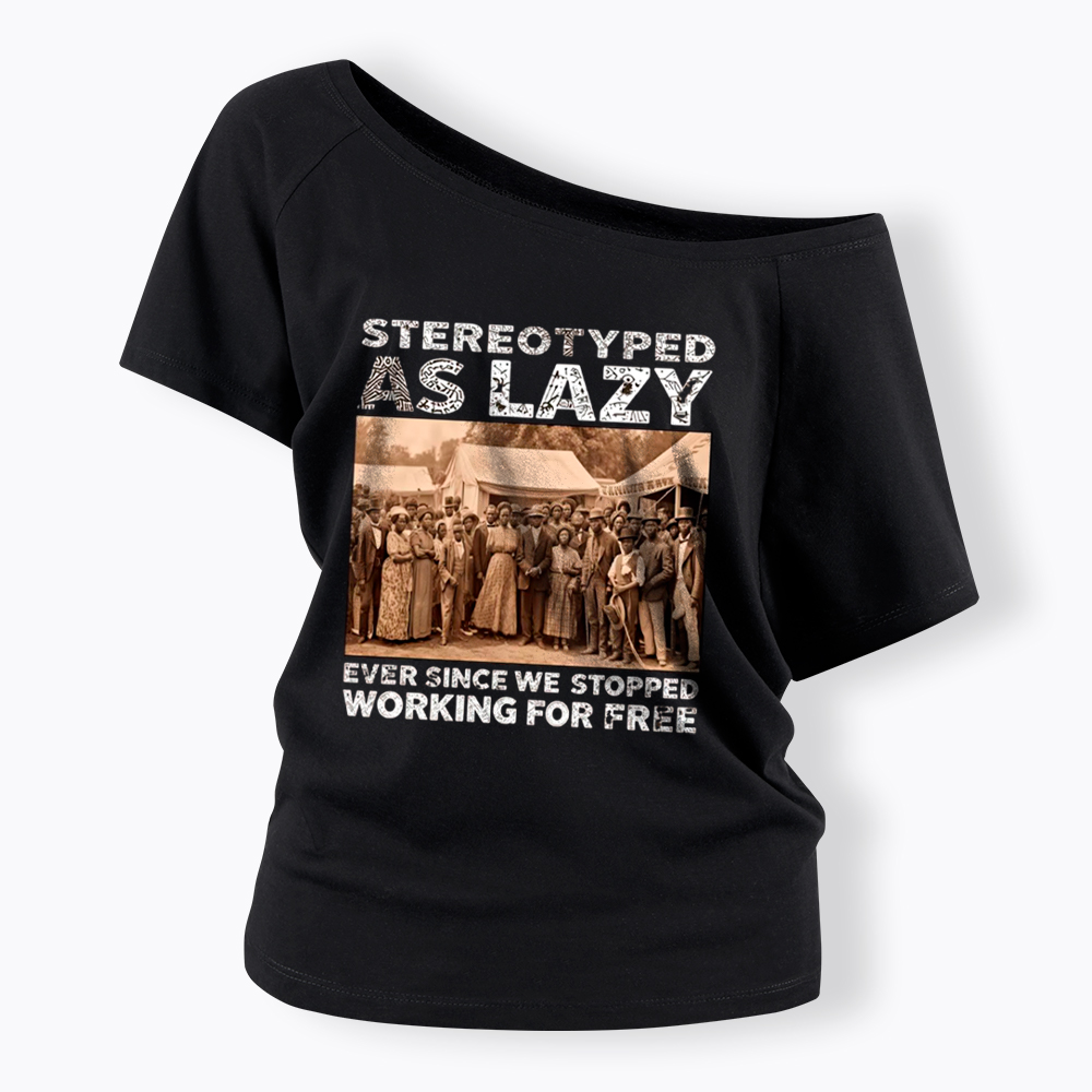 Stereotyped as Lazy Black History Month Off Shoulder T-Shirt