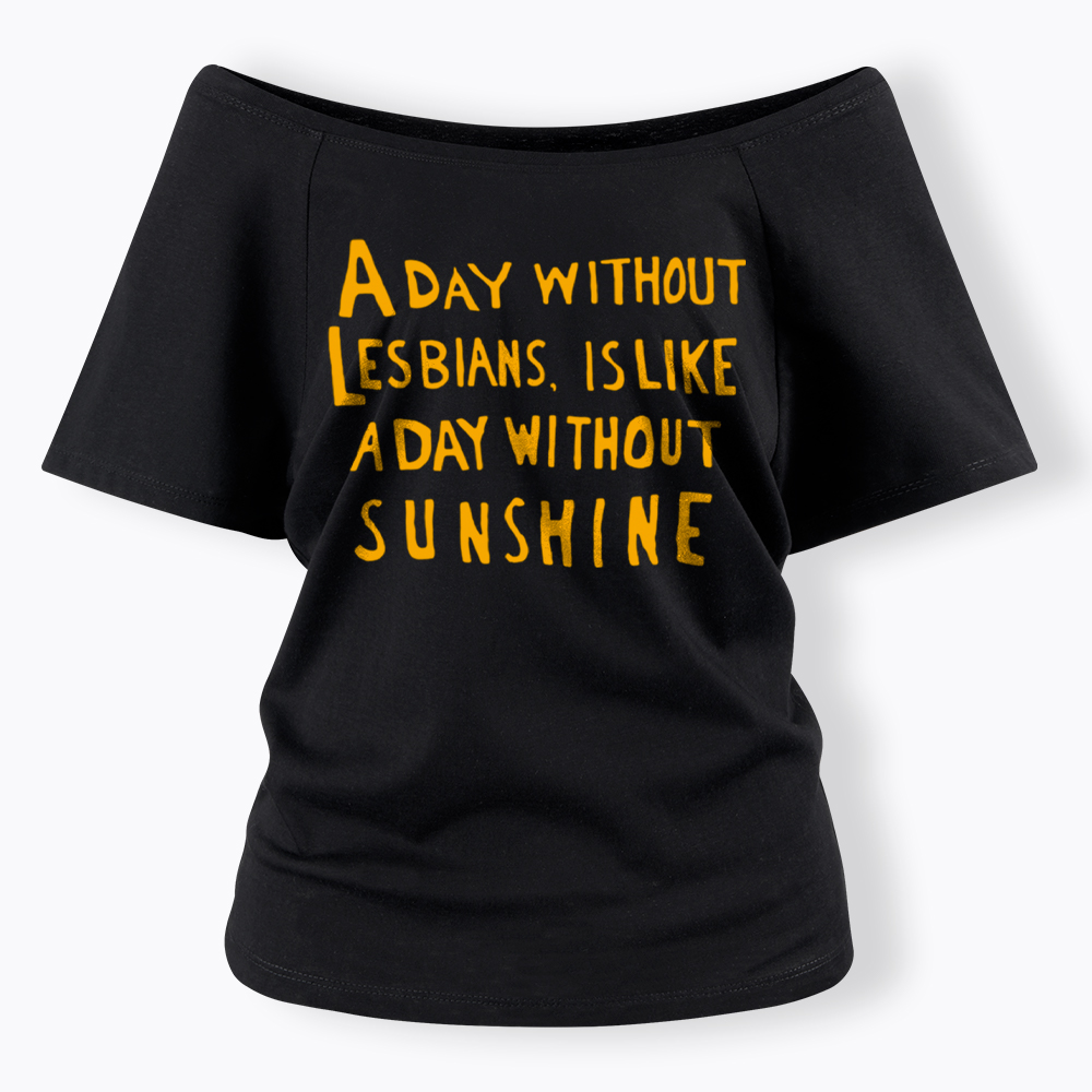 Day Without Sunshine Lesbian Off Shoulder T-Shirt
