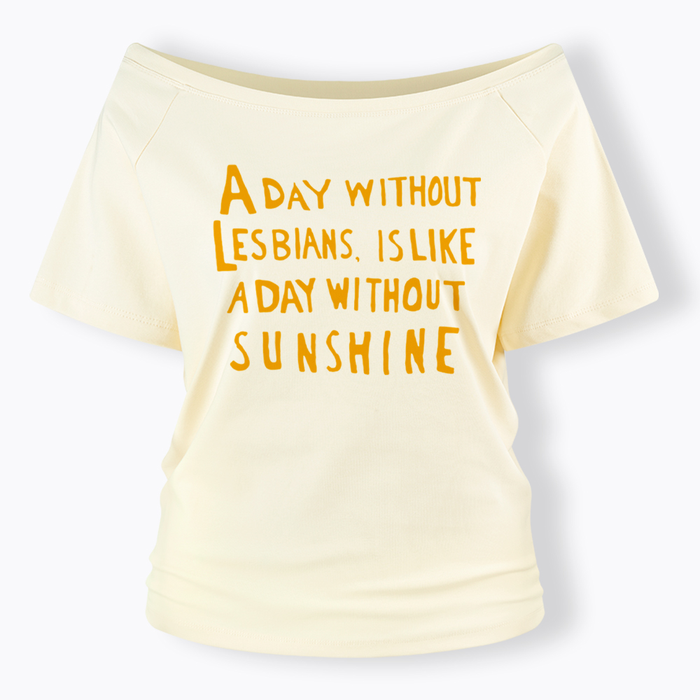 Day Without Sunshine Lesbian Off Shoulder T-Shirt