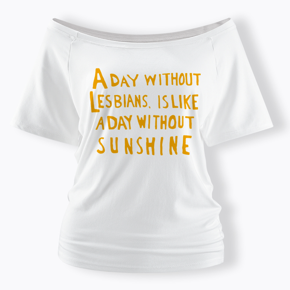 Day Without Sunshine Lesbian Off Shoulder T-Shirt