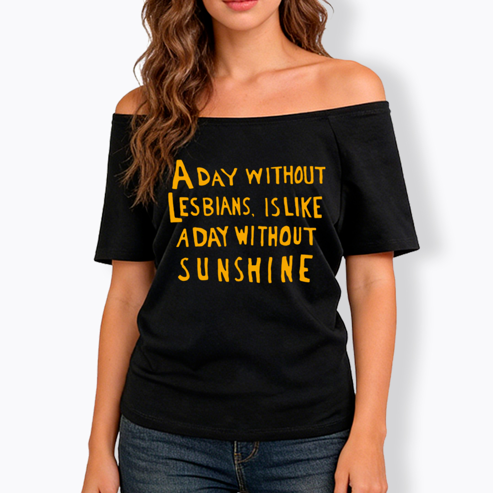 Day Without Sunshine Lesbian Off Shoulder T-Shirt