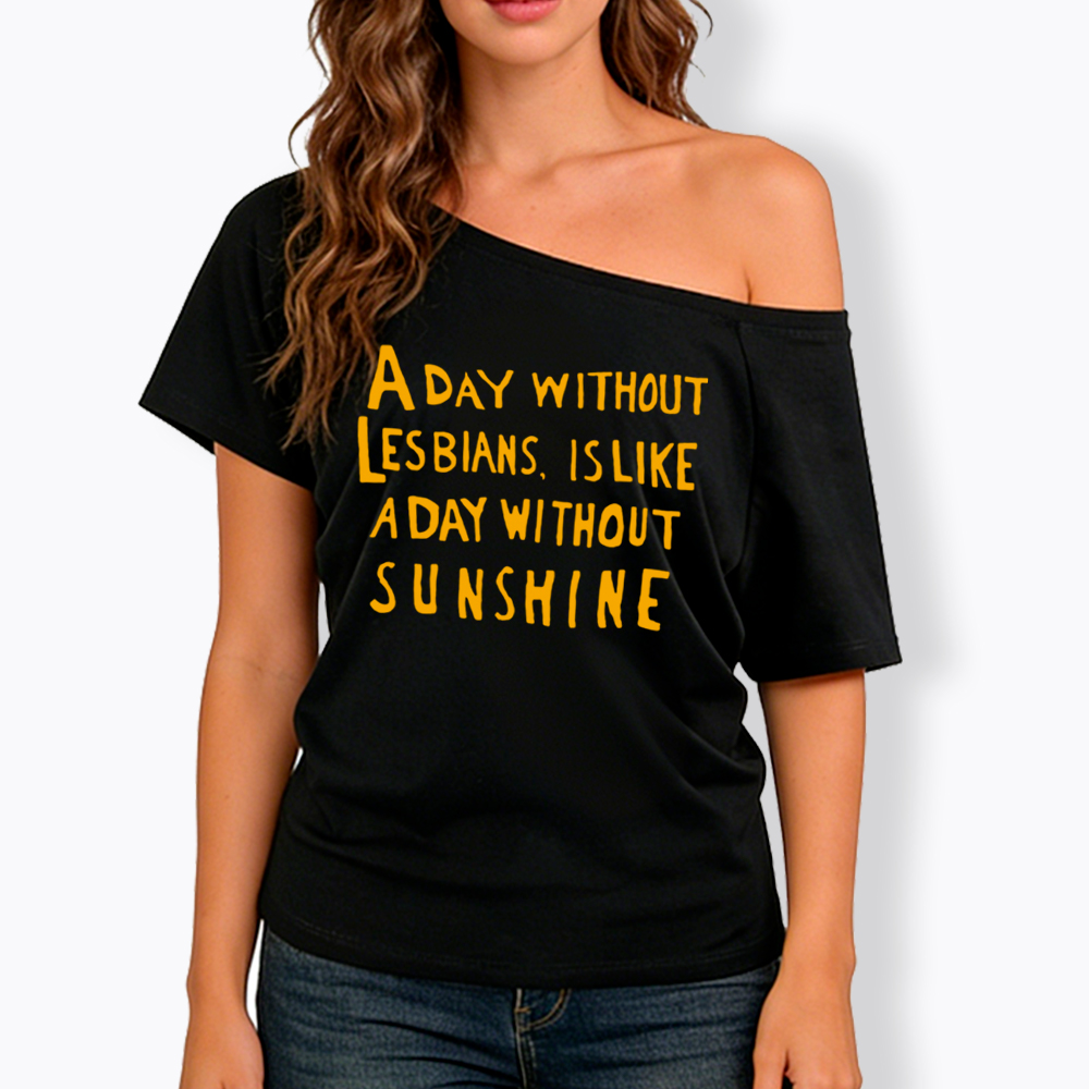 Day Without Sunshine Lesbian Off Shoulder T-Shirt