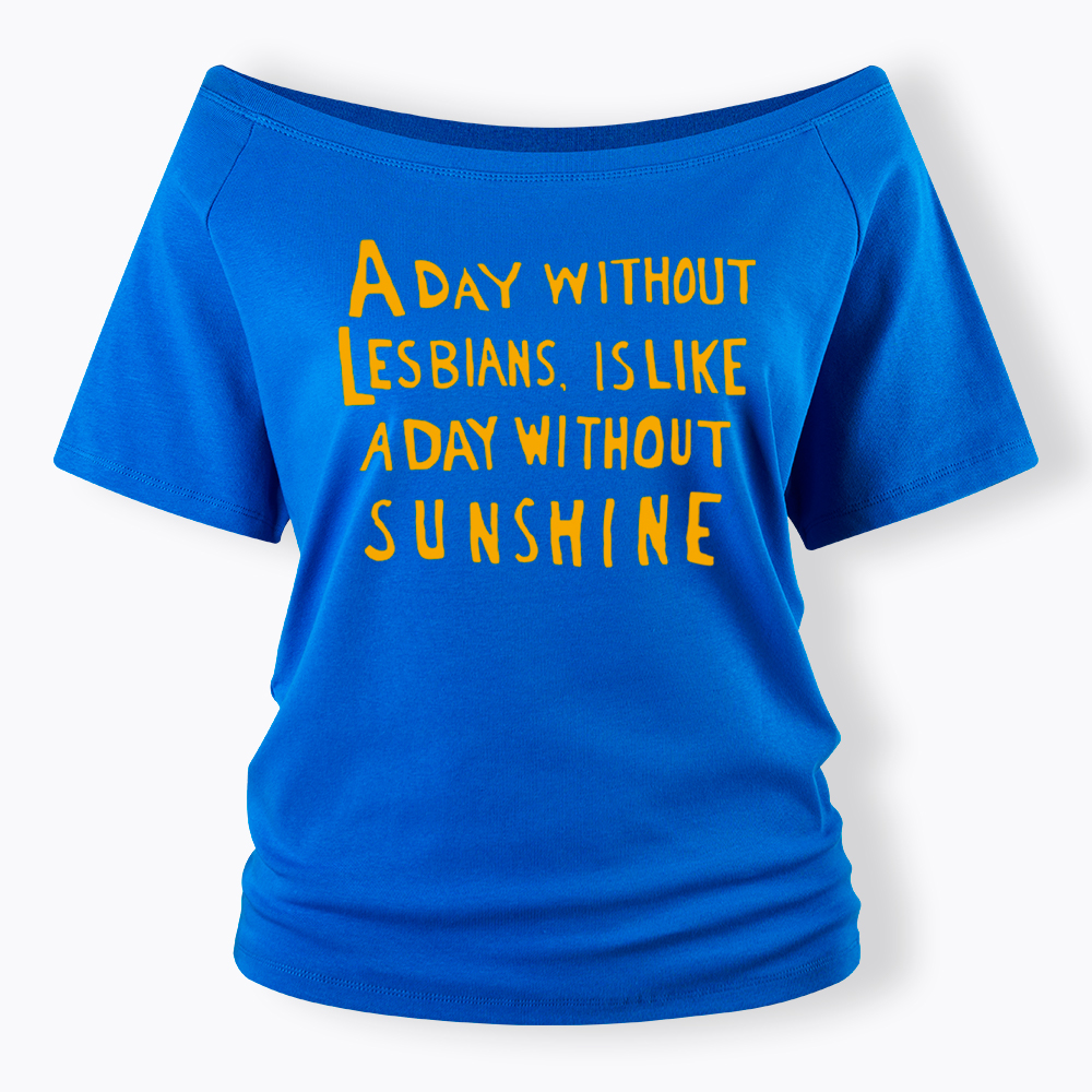 Day Without Sunshine Lesbian Off Shoulder T-Shirt