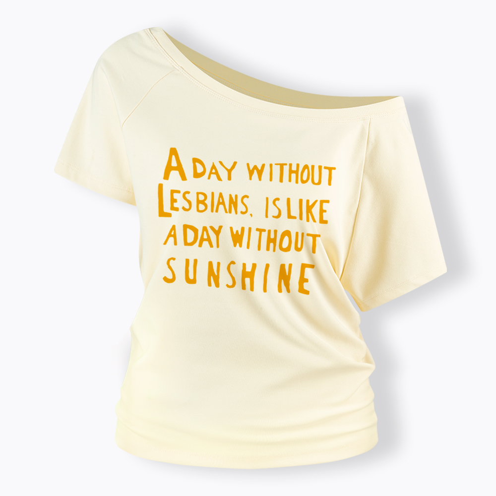 Day Without Sunshine Lesbian Off Shoulder T-Shirt