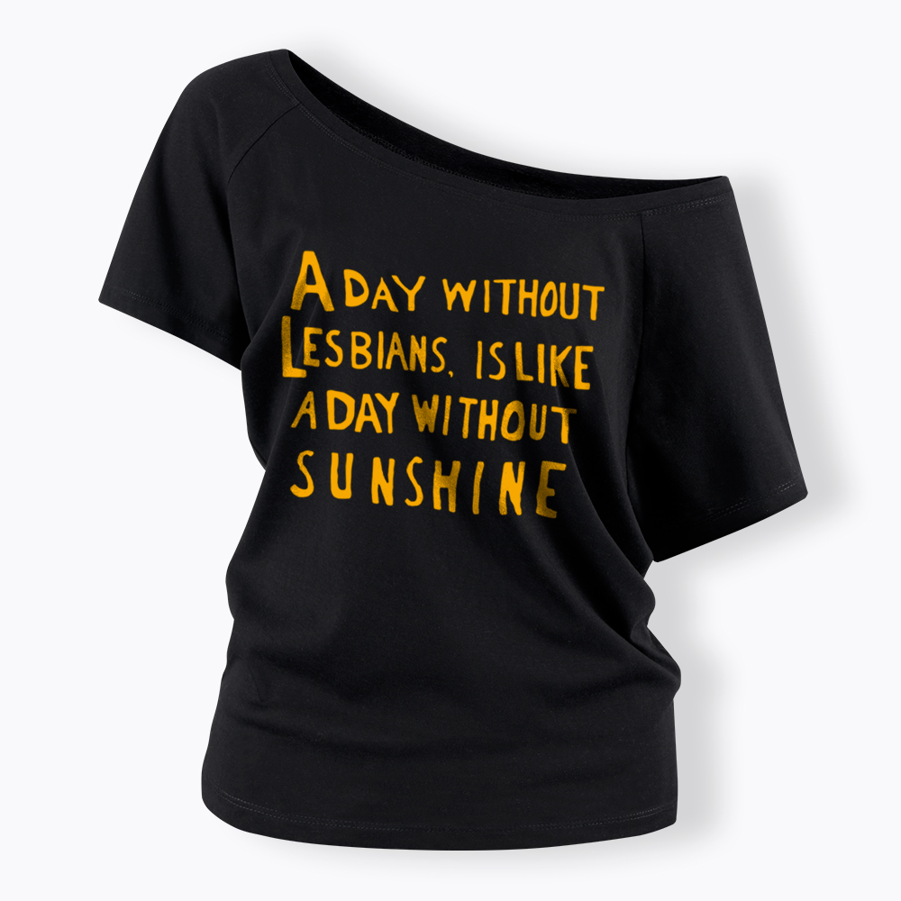 Day Without Sunshine Lesbian Off Shoulder T-Shirt