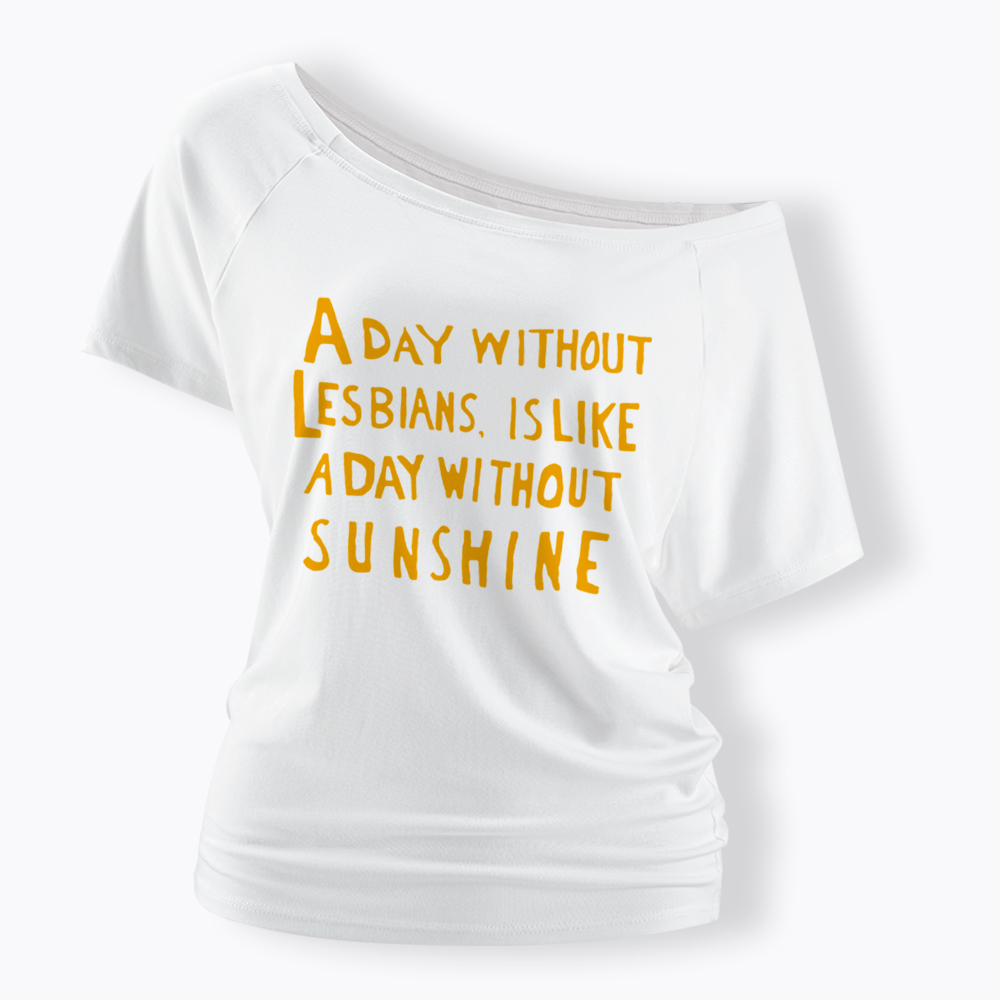 Day Without Sunshine Lesbian Off Shoulder T-Shirt