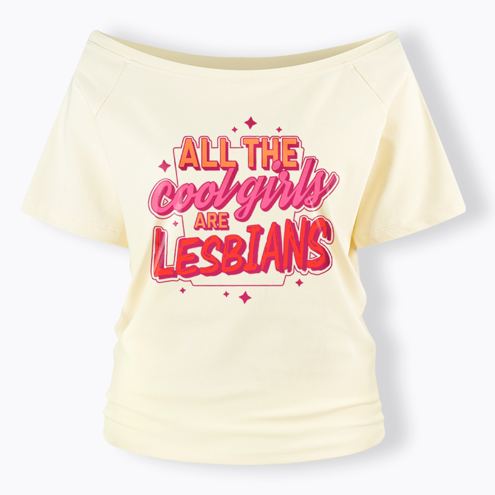 All The Cool Girls Are Lesbians Off Shoulder T-Shirt
