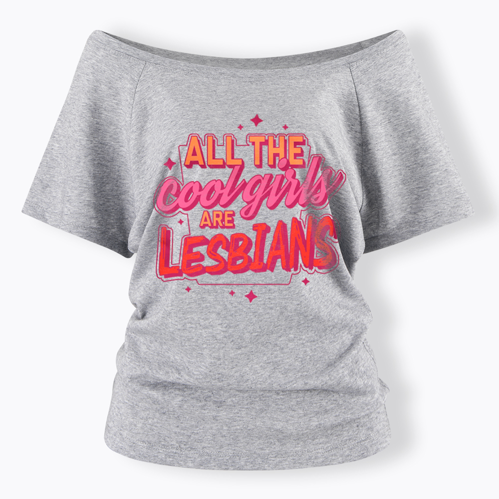 All The Cool Girls Are Lesbians Off Shoulder T-Shirt