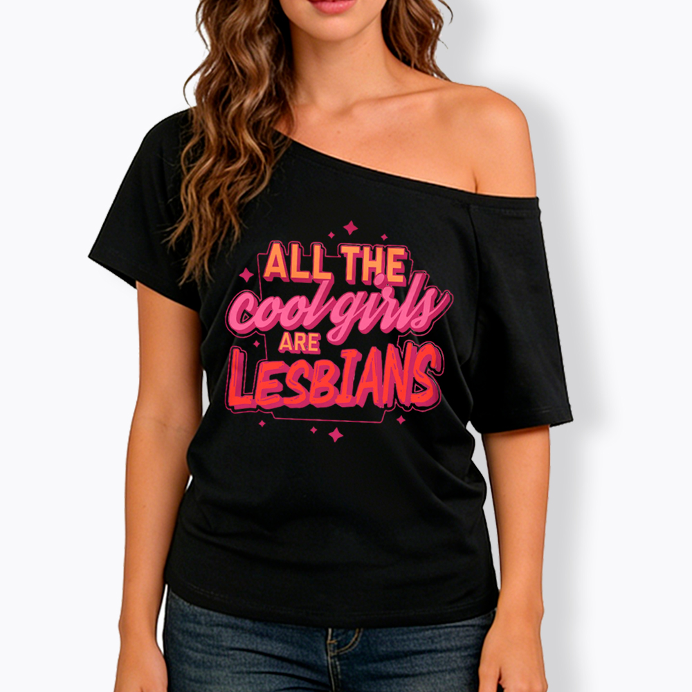 All The Cool Girls Are Lesbians Off Shoulder T-Shirt
