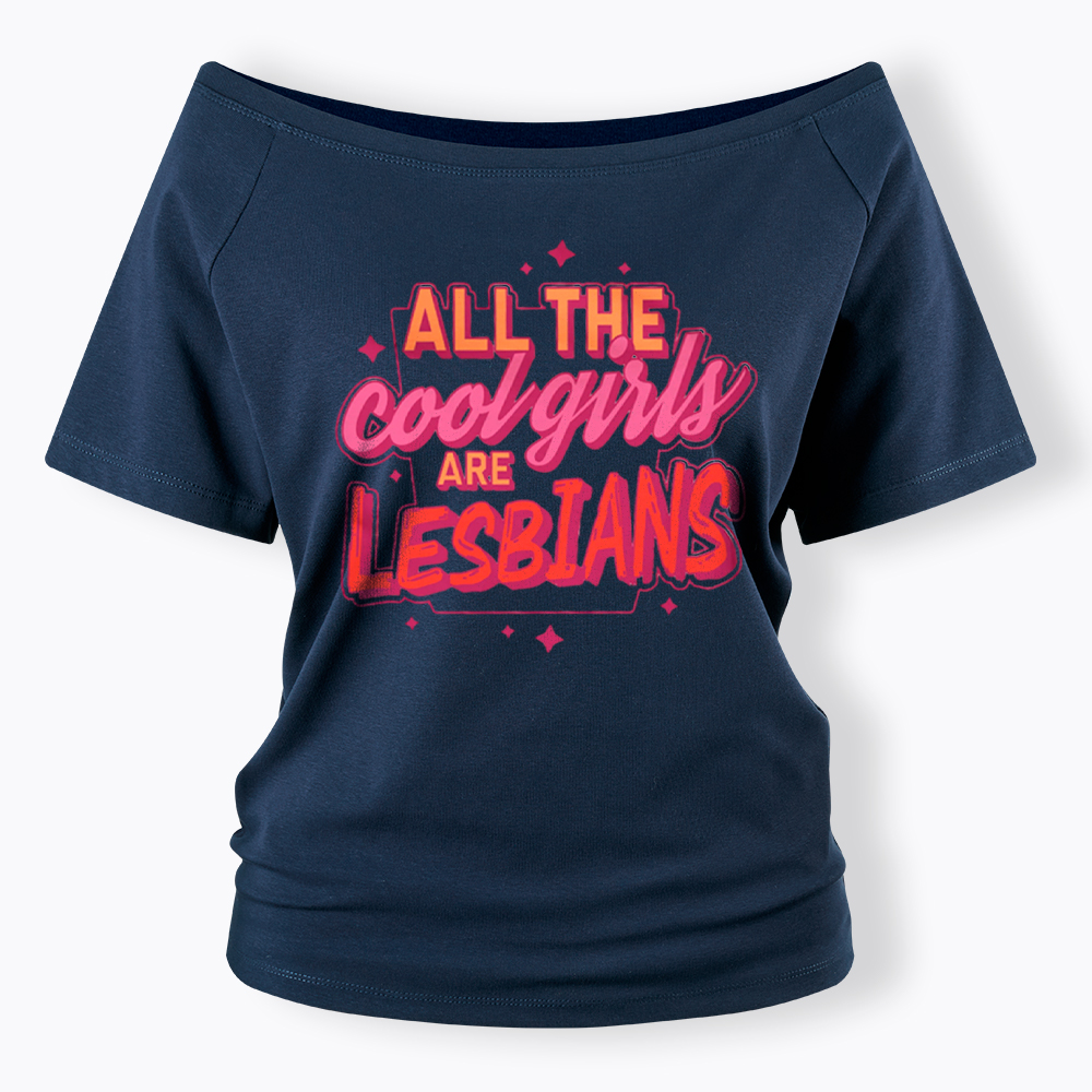 All The Cool Girls Are Lesbians Off Shoulder T-Shirt