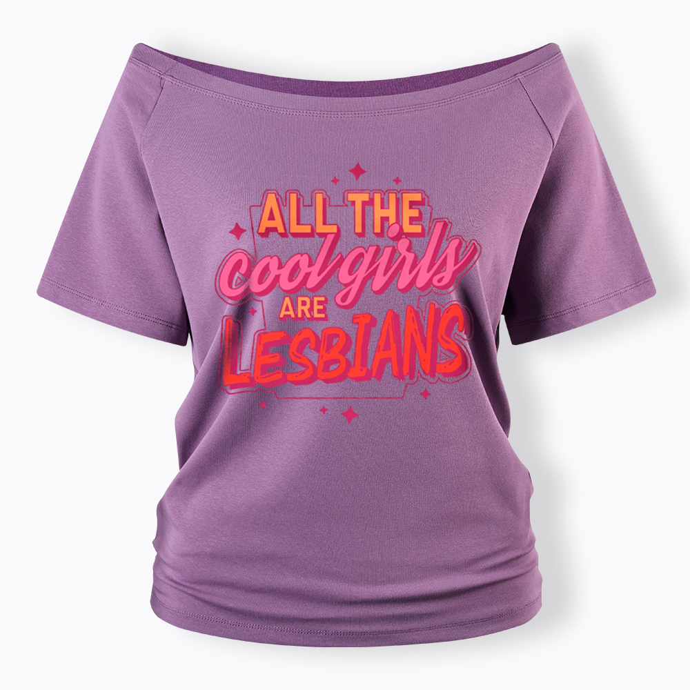 All The Cool Girls Are Lesbians Off Shoulder T-Shirt