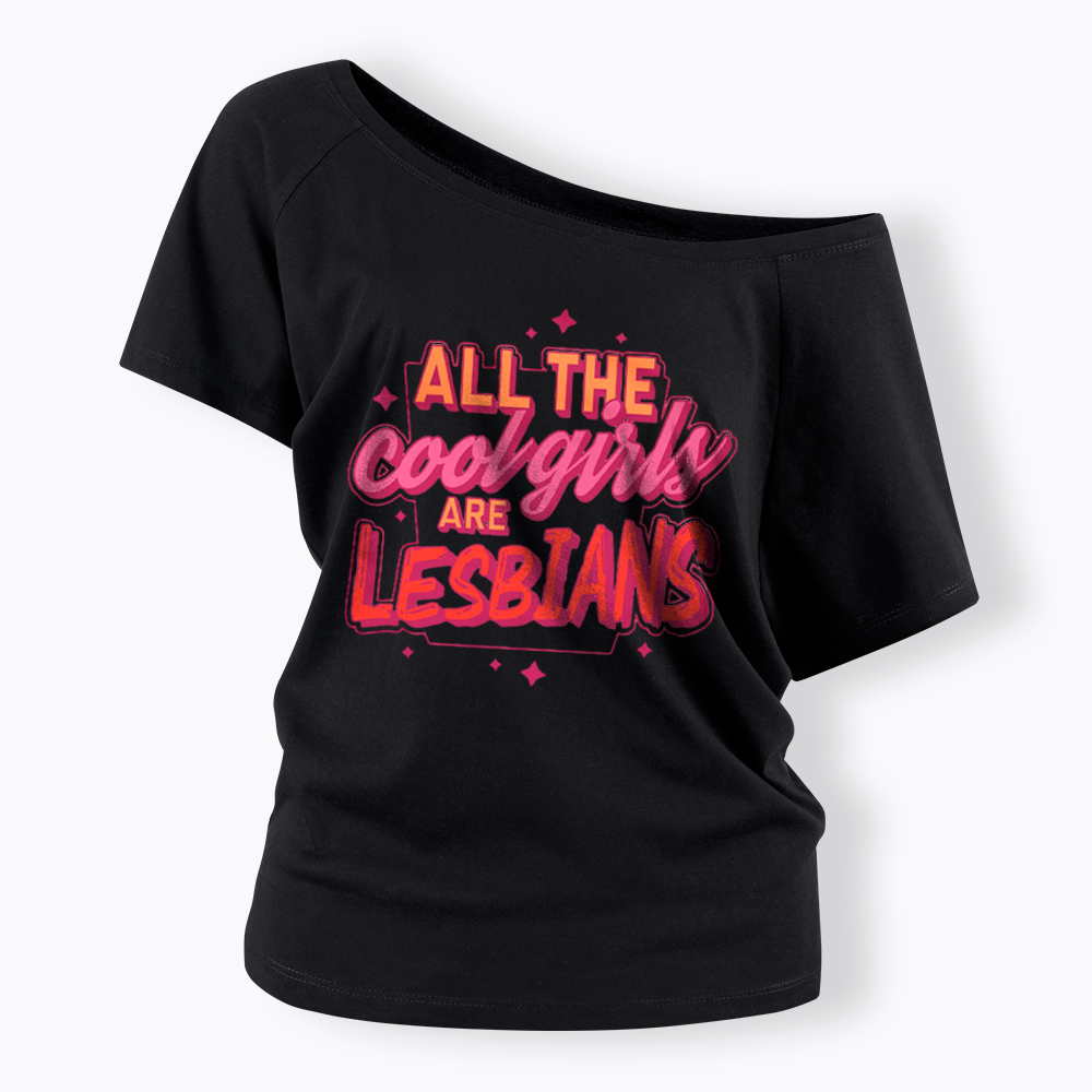 All The Cool Girls Are Lesbians Off Shoulder T-Shirt