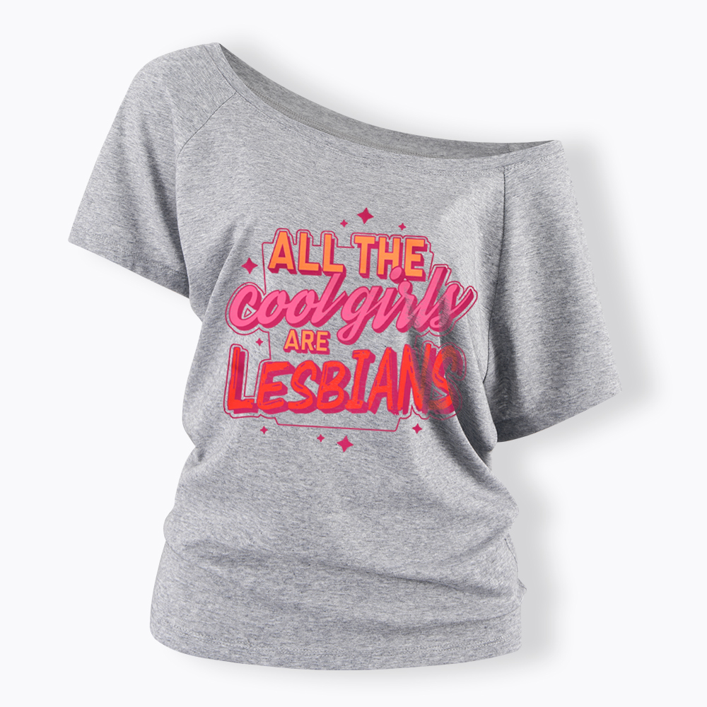 All The Cool Girls Are Lesbians Off Shoulder T-Shirt
