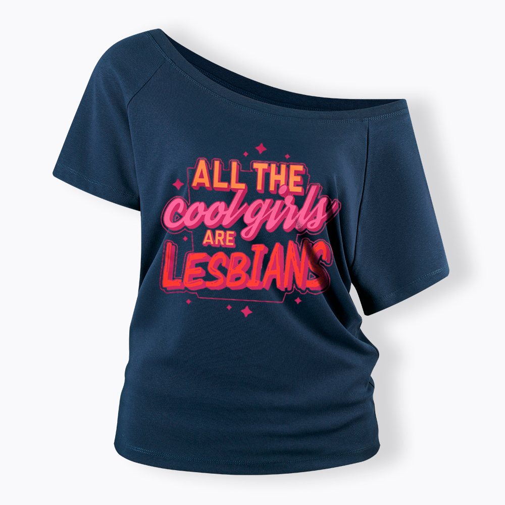 All The Cool Girls Are Lesbians Off Shoulder T-Shirt