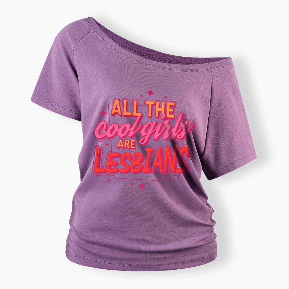 All The Cool Girls Are Lesbians Off Shoulder T-Shirt