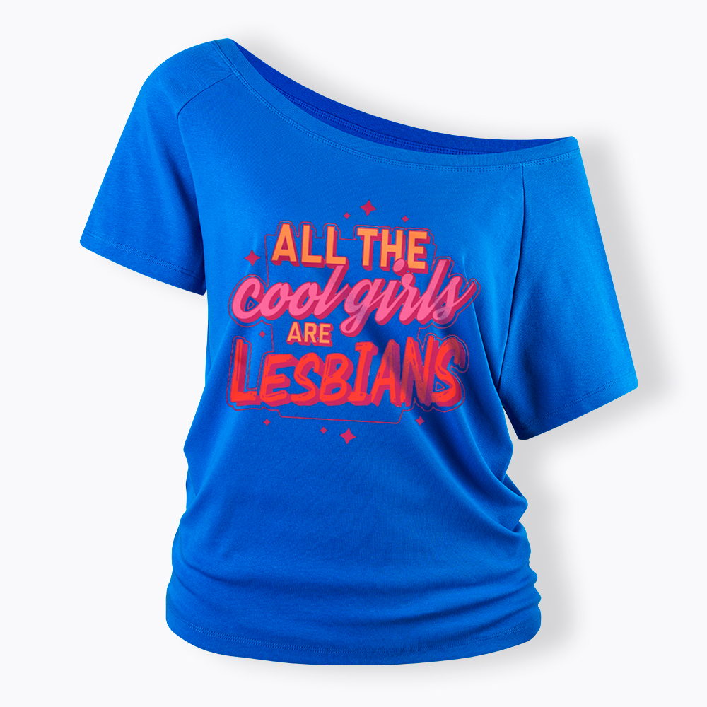 All The Cool Girls Are Lesbians Off Shoulder T-Shirt