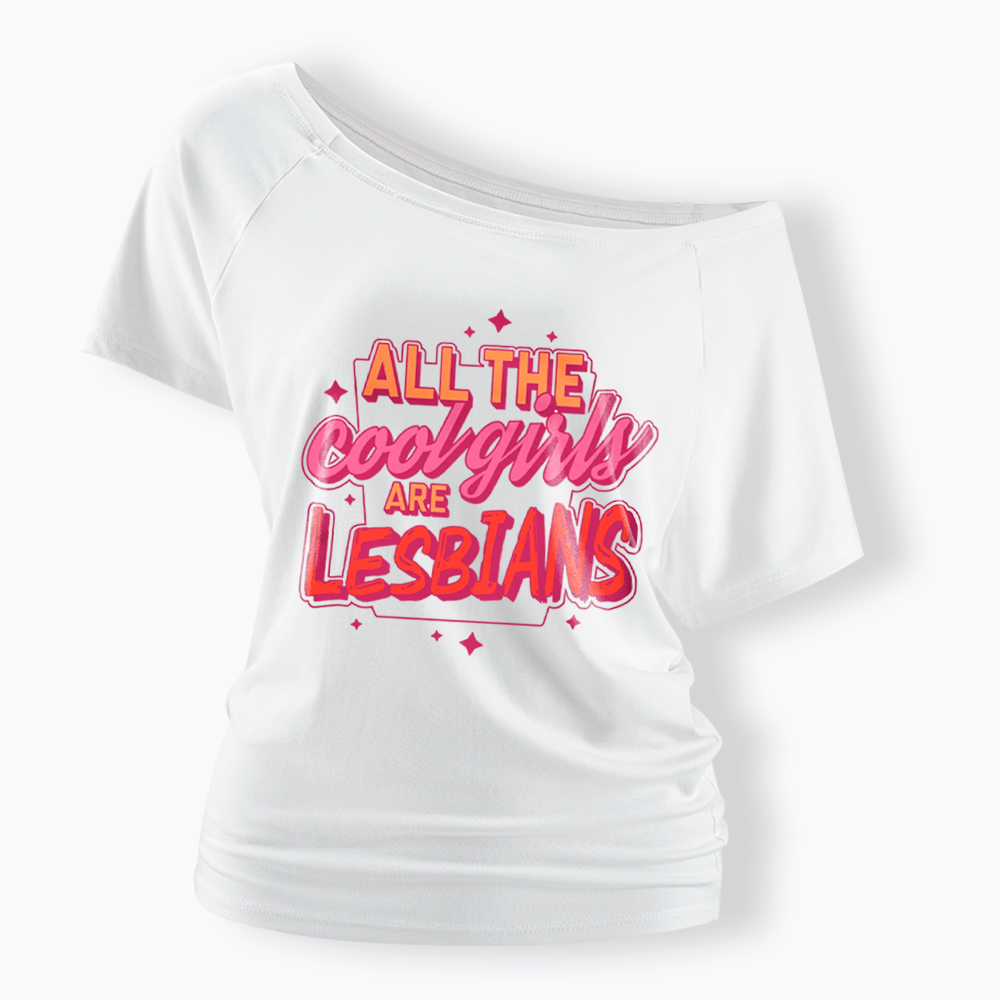 All The Cool Girls Are Lesbians Off Shoulder T-Shirt