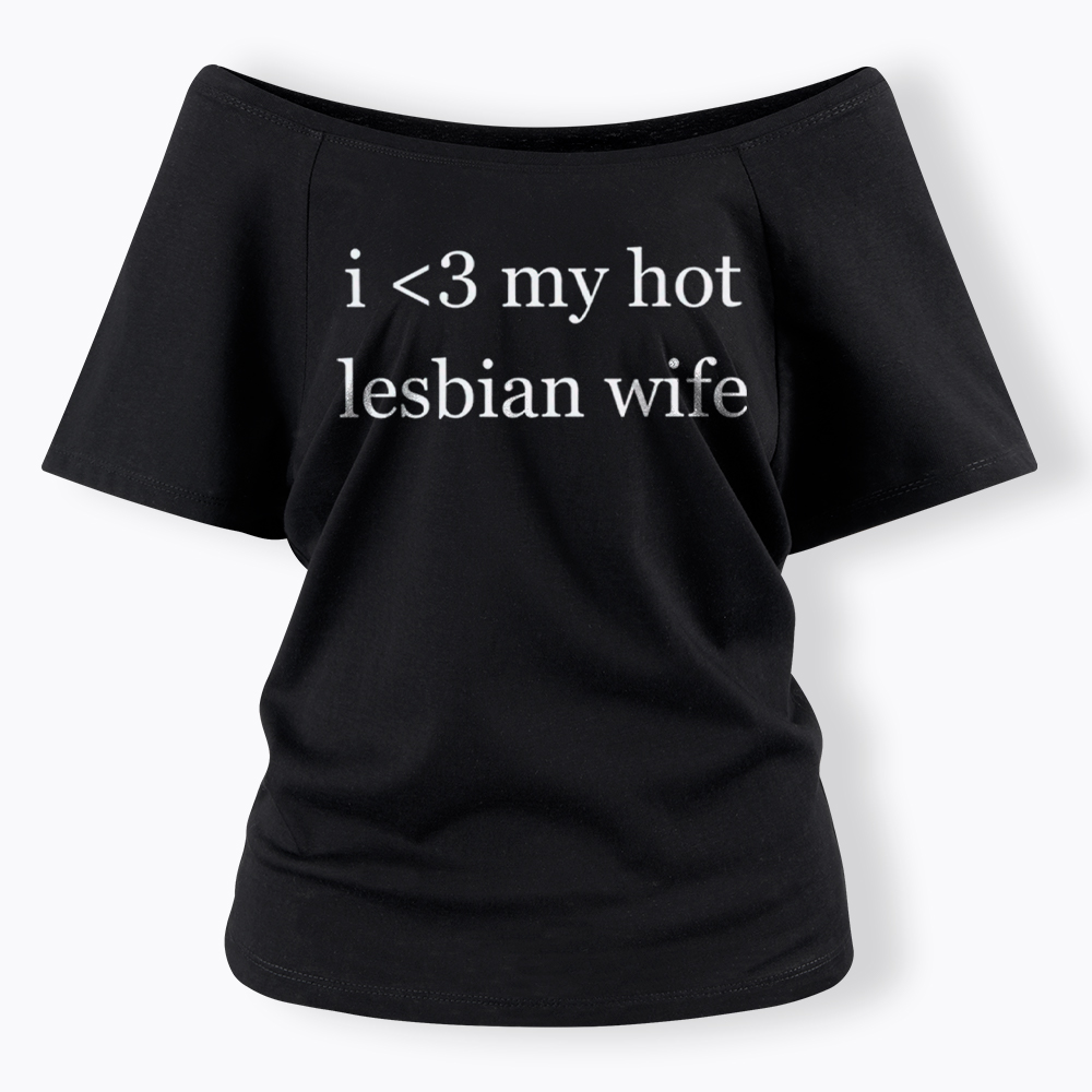 I Love My Hot Lesbian Wife Off Shoulder T-Shirt